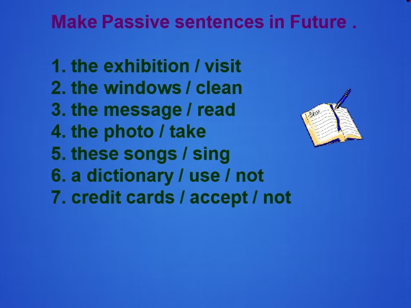 Make Passive sentences in Future .  1. the exhibition / visit  2.